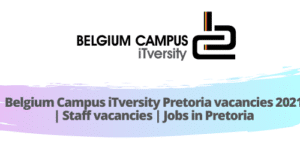 Belgium Campus iTversity Pretoria vacancies 2021 | Staff vacancies | Jobs in Pretoria