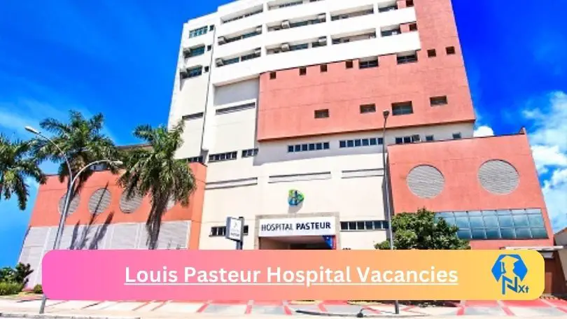New Louis Pasteur Hospital Vacancies 2024 @louispasteur.co.za Career Portal